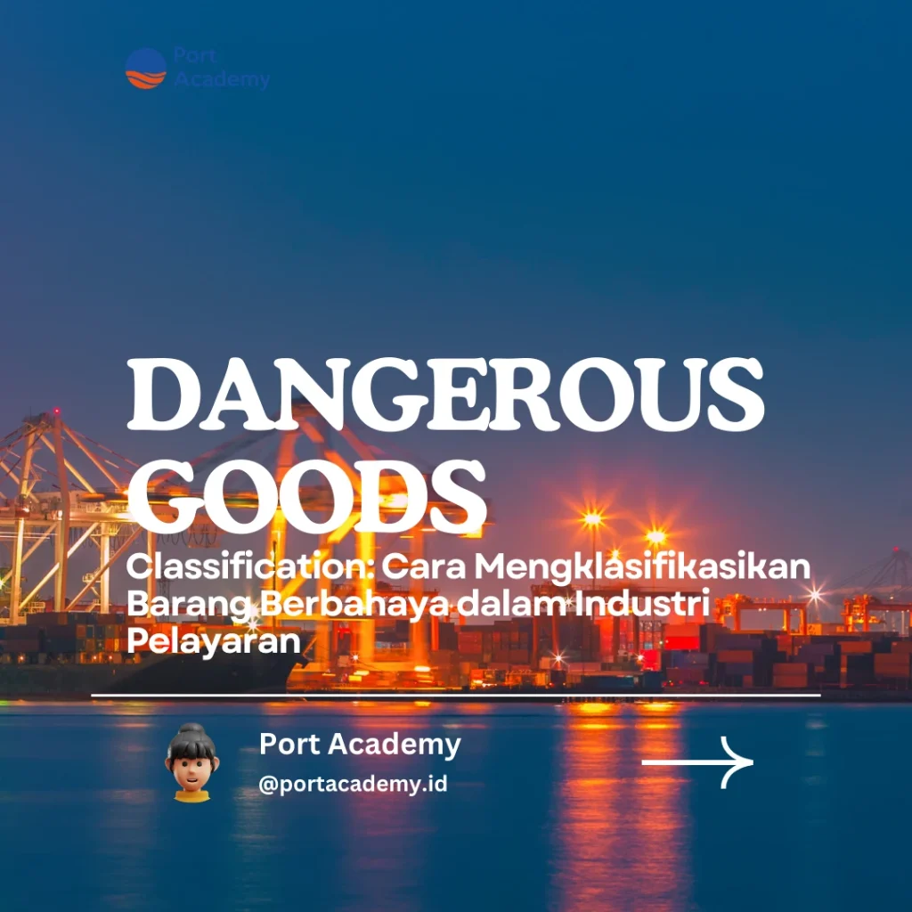 Dangerous Goods Classification: Cara Mengklasifikasikan Barang Berbahaya dalam Industri Pelayaran