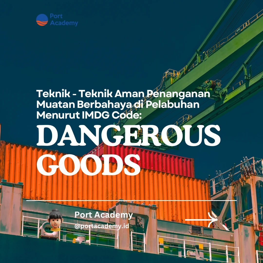 Teknik-Teknik Aman Penanganan Muatan Berbahaya di Pelabuhan Menurut IMDG Code