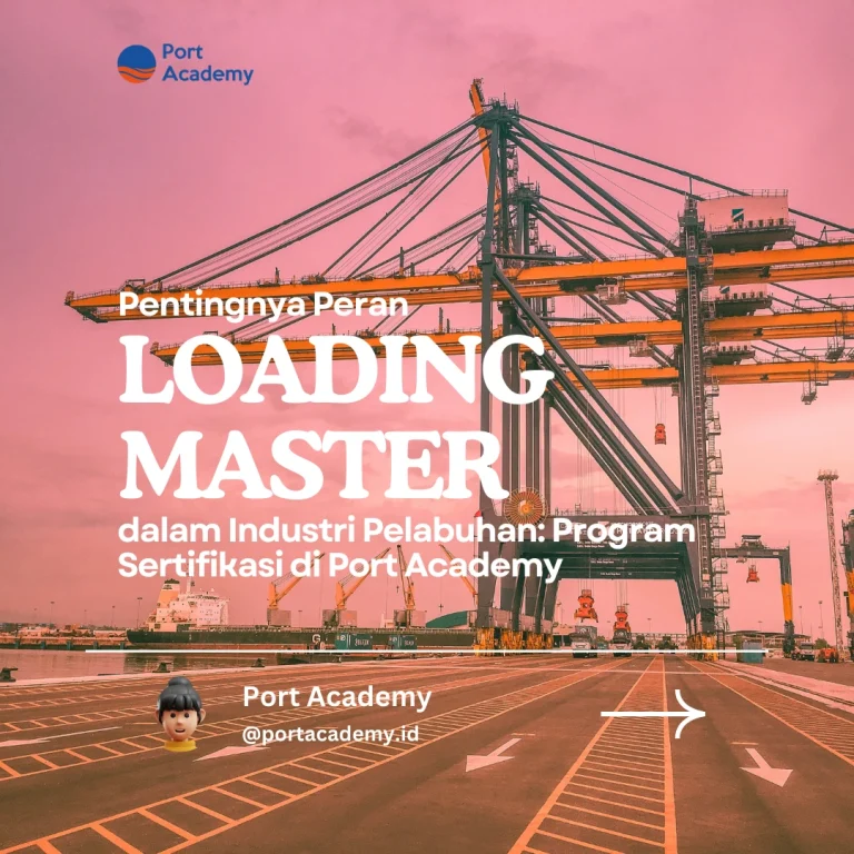 Pentingnya Peran Loading Master dalam Industri Pelabuhan: Program Sertifikasi di Port Academy