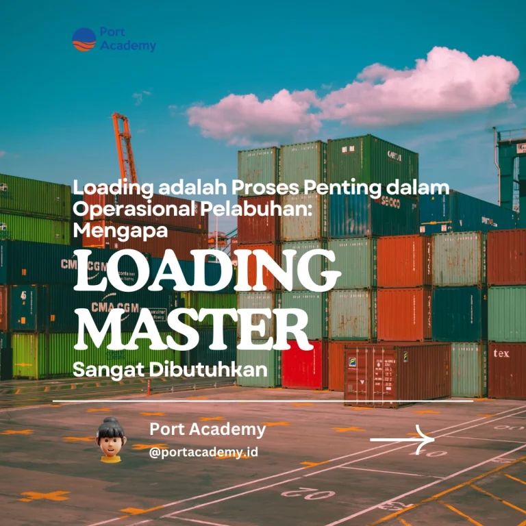 Loading adalah Proses Penting dalam Operasional Pelabuhan: Mengapa Loading Master Sangat Dibutuhkan