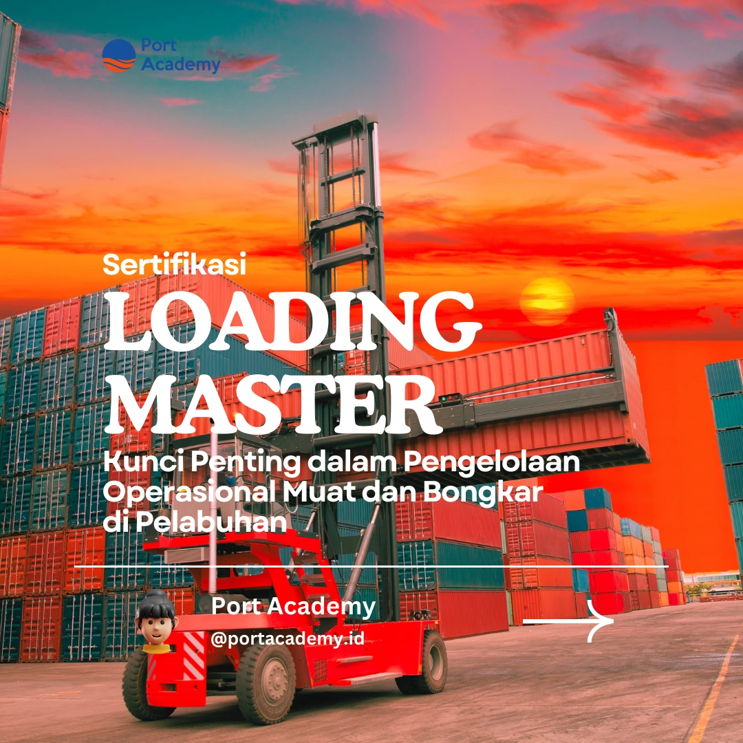 Sertifikasi Loading Master: Kunci Penting dalam Pengelolaan Operasional Muat dan Bongkar di Pelabuhan