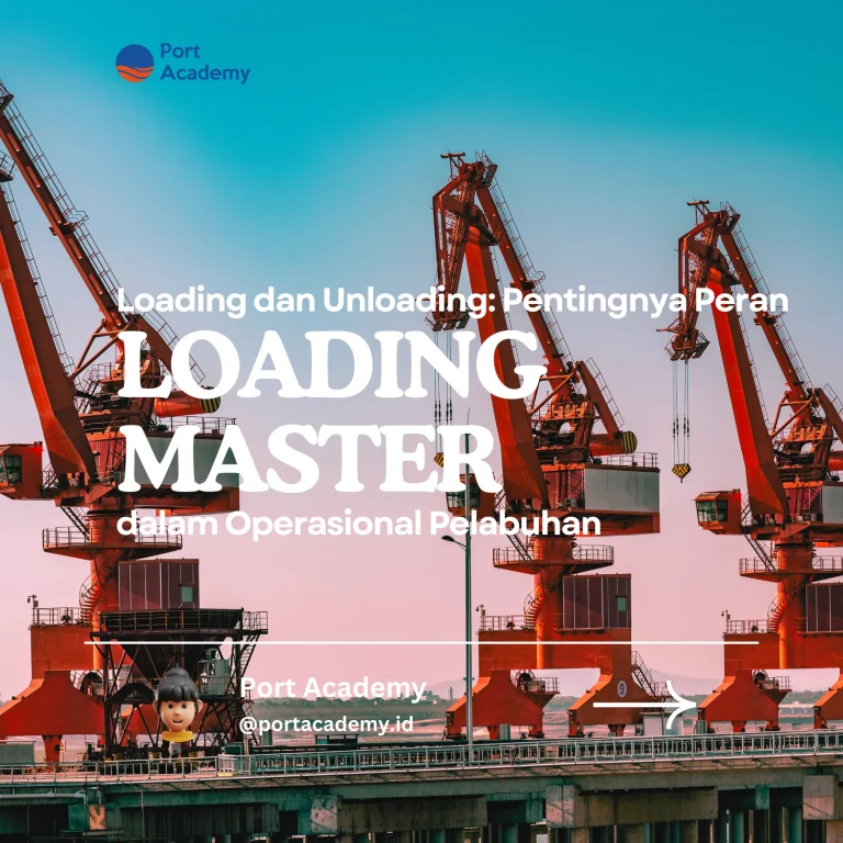 Loading dan Unloading: Pentingnya Peran Loading Master dalam Operasional Pelabuhan