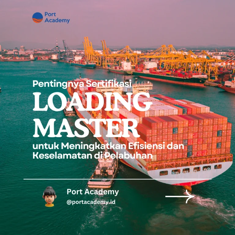 Pentingnya Sertifikasi Loading Master untuk Meningkatkan Efisiensi dan Keselamatan di Pelabuhan