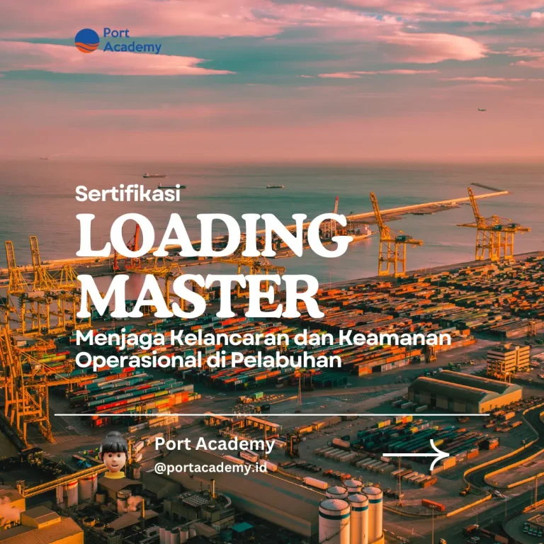 Sertifikasi Loading Master: Menjaga Kelancaran dan Keamanan Operasional di Pelabuhan