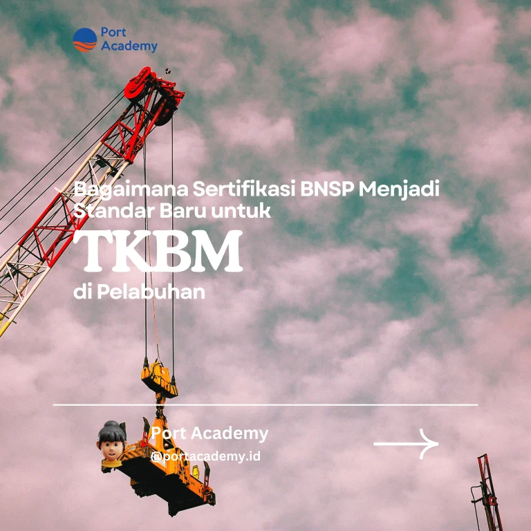 Bagaimana Sertifikasi BNSP Menjadi Standar Baru untuk Tenaga Kerja Bongkar Muat di Pelabuhan
