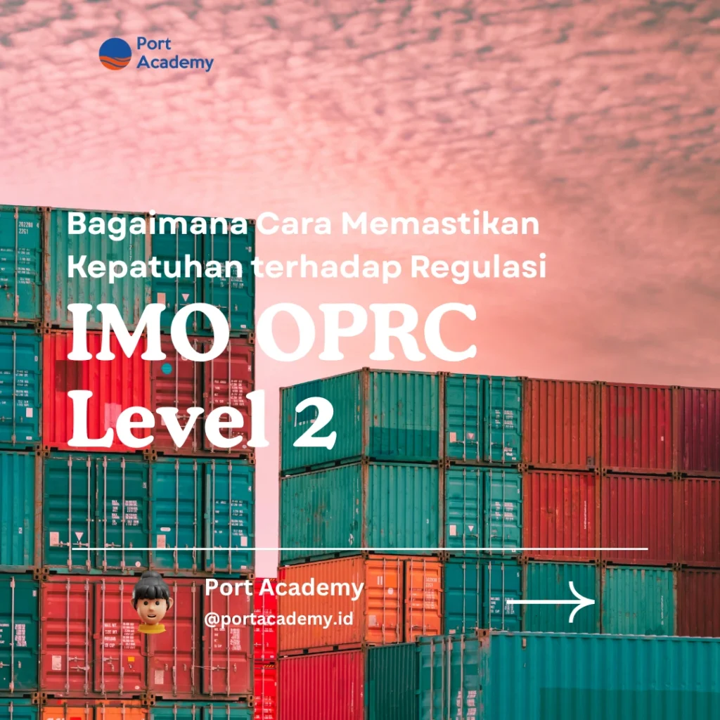 Bagaimana Cara Memastikan Kepatuhan terhadap Regulasi IMO OPRC Level 2?