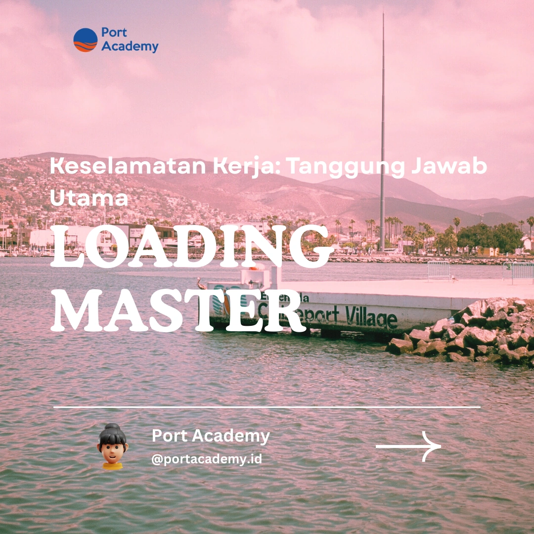 Keselamatan Kerja: Tanggung Jawab Utama Loading Master