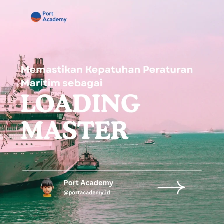 Memastikan Kepatuhan Peraturan Maritim sebagai Loading Master