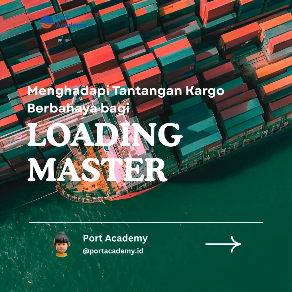 Menghadapi Tantangan Kargo Berbahaya bagi Loading Master