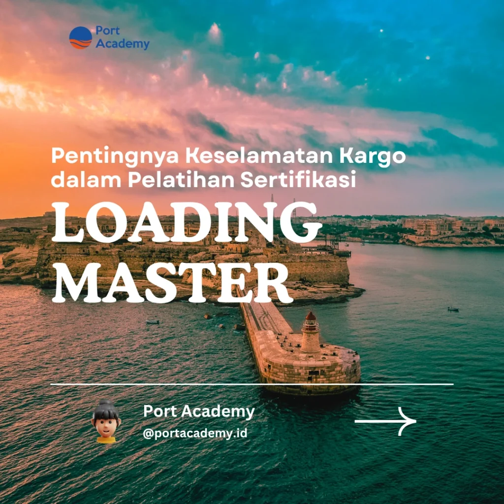 Pentingnya Keselamatan Kargo dalam Pelatihan Sertifikasi Loading Master