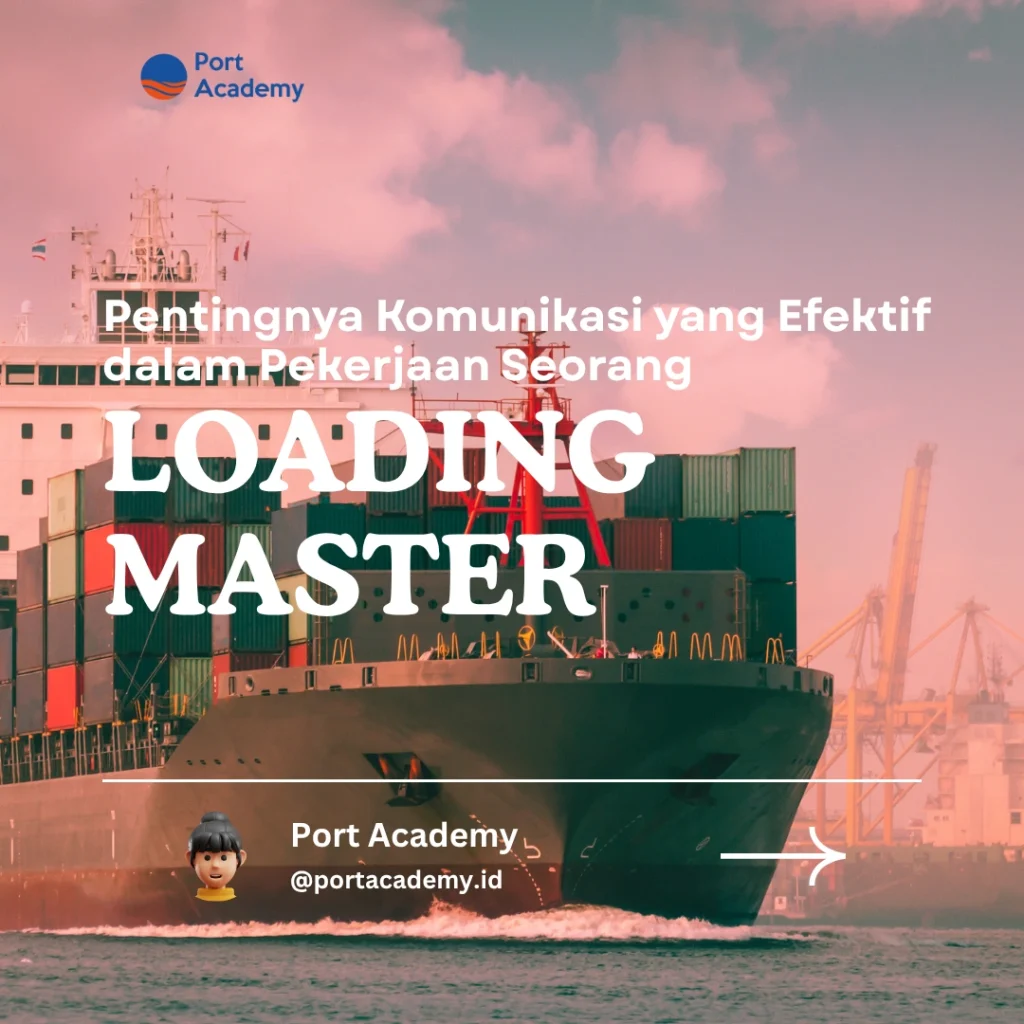 Pentingnya Komunikasi yang Efektif dalam Pekerjaan Seorang Loading Master