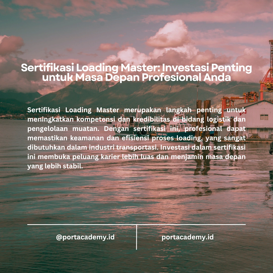 Memahami Persyaratan dan Regulasi yang Berkaitan dengan Sertifikasi Loading Master