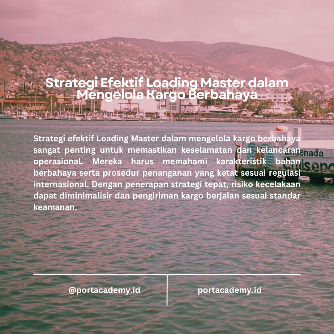 Menghadapi Tantangan Kargo Berbahaya bagi Loading Master