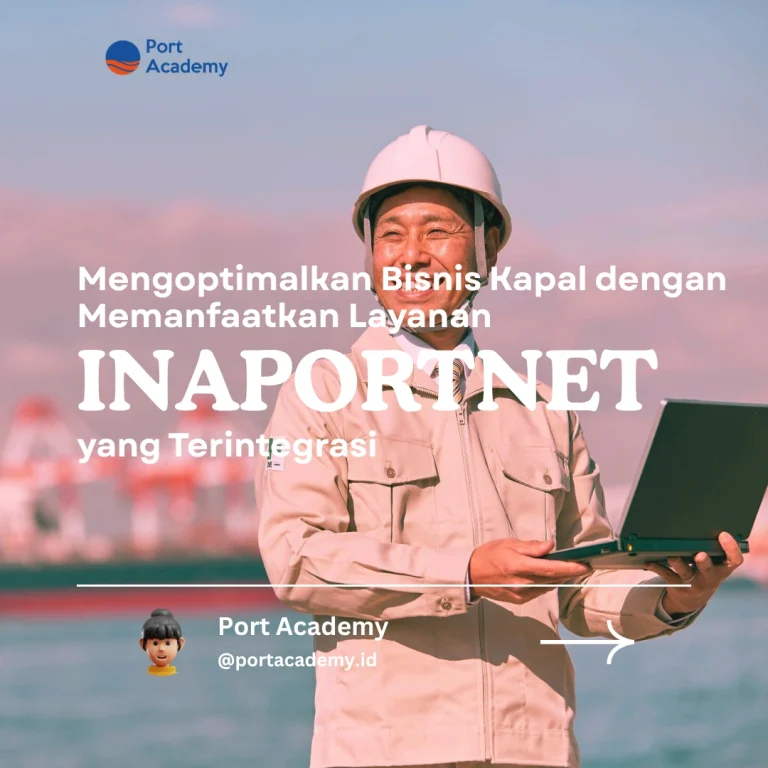 Mengoptimalkan Bisnis Kapal dengan Memanfaatkan Layanan Inaportnet yang Terintegrasi