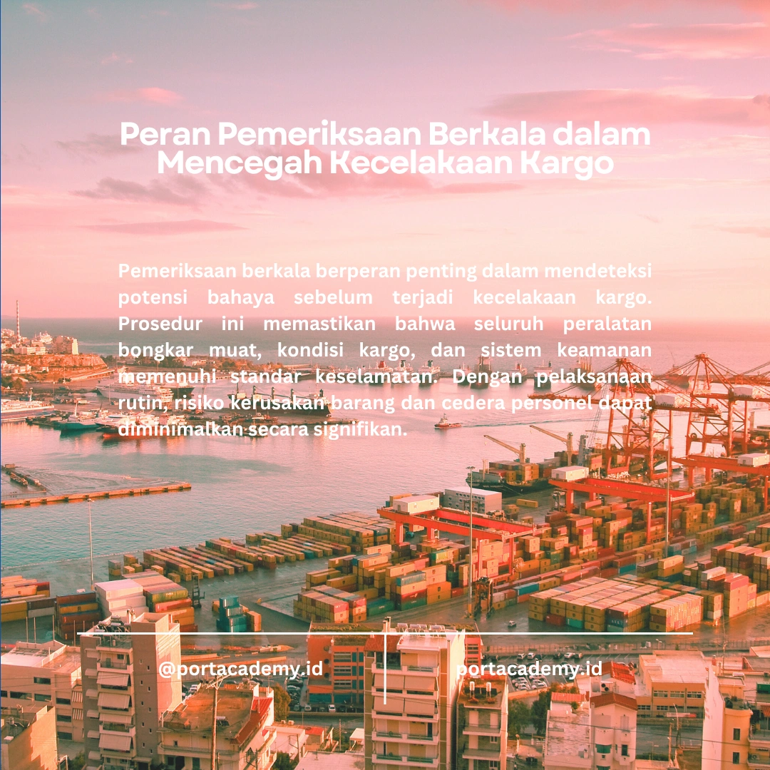 Peran Pemeriksaan Berkala dalam Keselamatan Kargo
