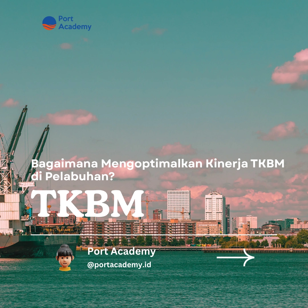 Bagaimana Mengoptimalkan Kinerja TKBM di Pelabuhan?