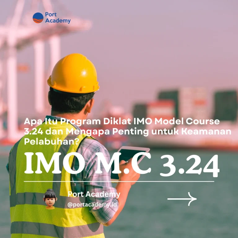Apa Itu Program Diklat IMO Model Course 3.24 dan Mengapa Penting untuk Keamanan Pelabuhan?