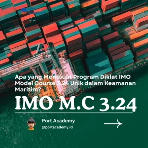 Apa yang Membuat Program Diklat IMO Model Course 3.24 Unik dalam Keamanan Maritim?
