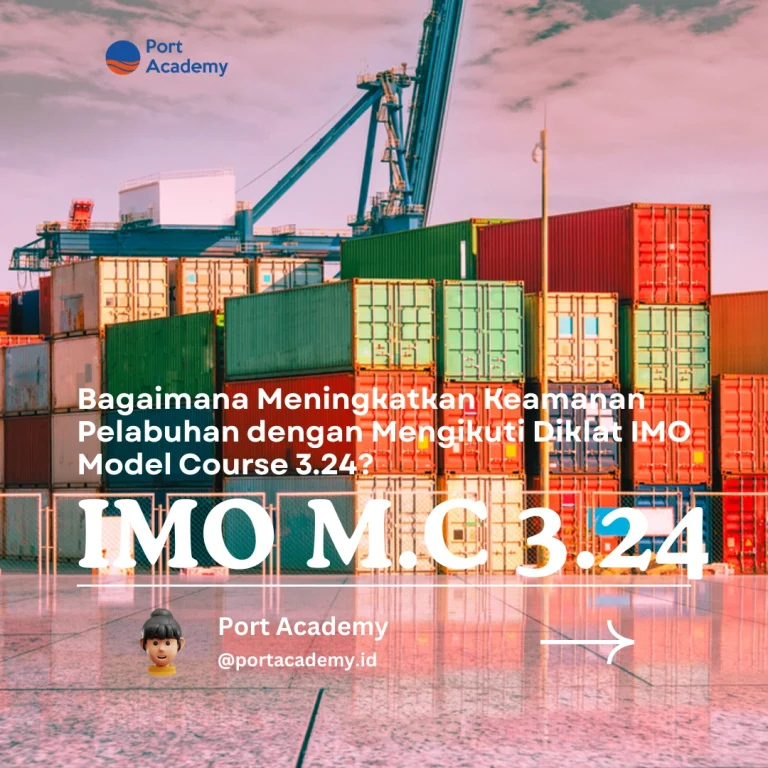 Bagaimana Meningkatkan Keamanan Pelabuhan dengan Mengikuti Diklat IMO Model Course 3.24?