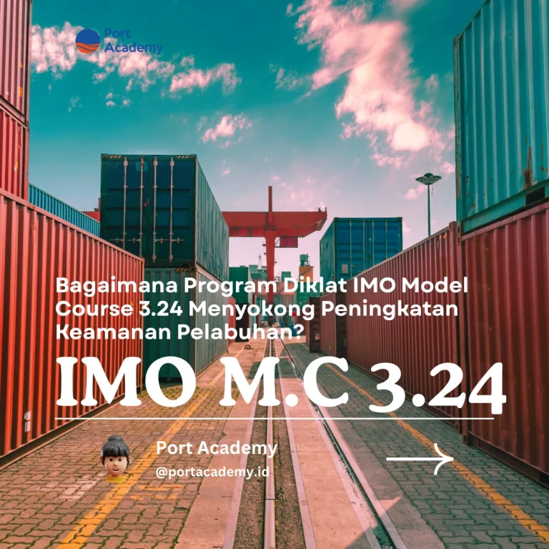 Bagaimana Program Diklat IMO Model Course 3.24 Menyokong Peningkatan Keamanan Pelabuhan?