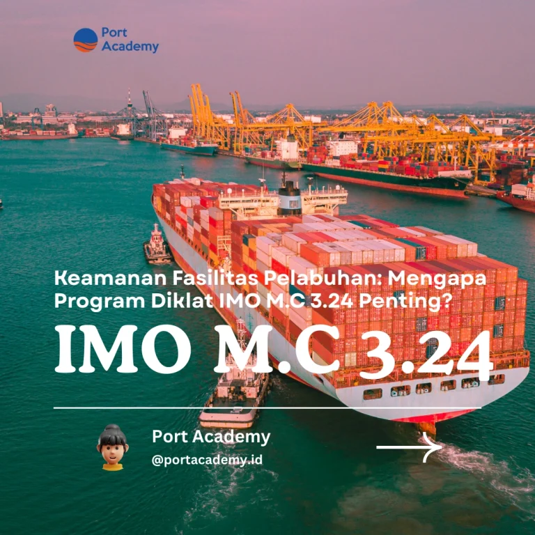 Keamanan Fasilitas Pelabuhan: Mengapa Program Diklat IMO Model Course 3.24 Penting?