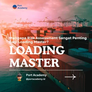 Mengapa Risk Assessment Sangat Penting bagi Loading Master?