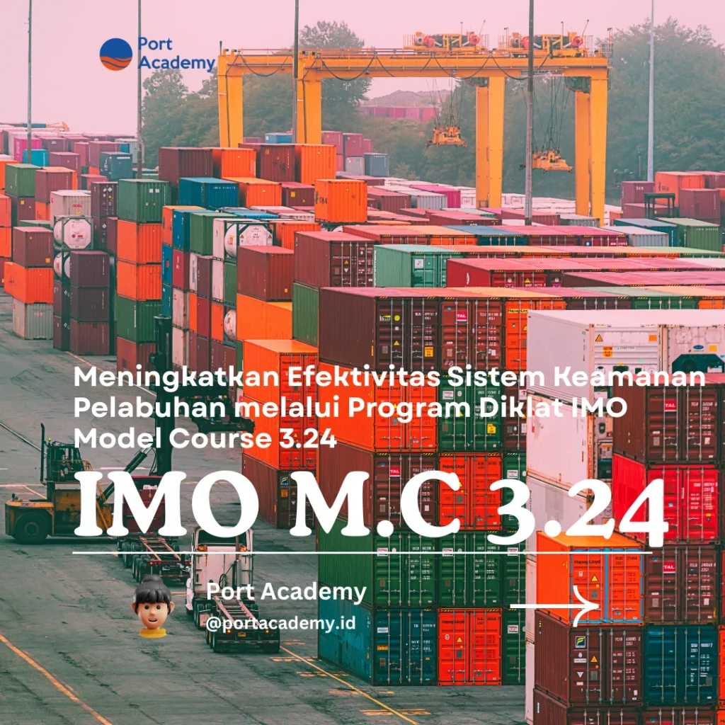Meningkatkan Efektivitas Sistem Keamanan Pelabuhan melalui Program Diklat IMO Model Course 3.24