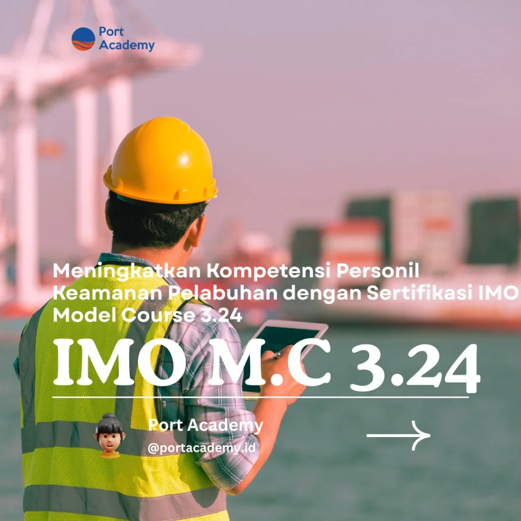 Meningkatkan Kompetensi Personil Keamanan Pelabuhan dengan Sertifikasi IMO Model Course 3.24