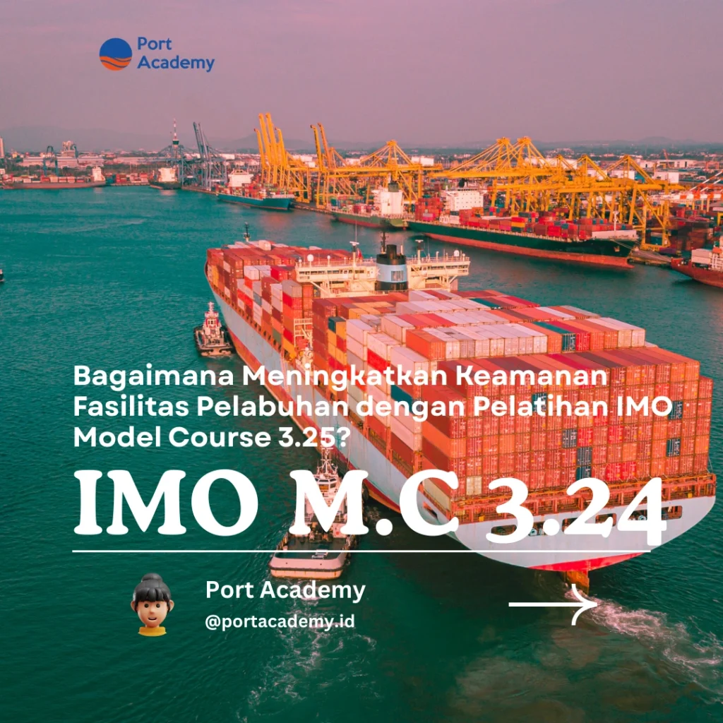 Bagaimana Meningkatkan Keamanan Fasilitas Pelabuhan dengan Pelatihan IMO Model Course 3.25?