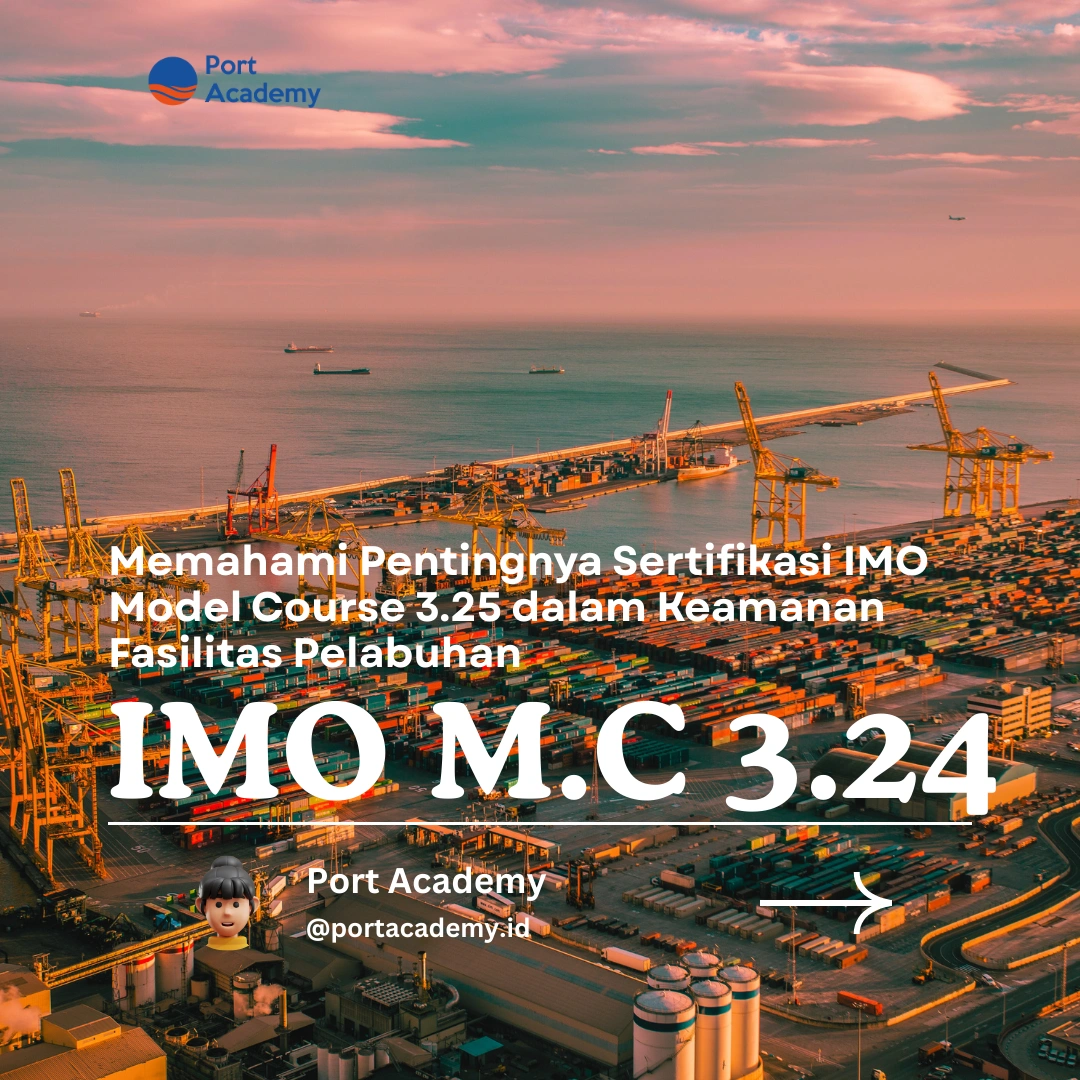 Memahami Pentingnya Sertifikasi IMO Model Course 3.25 dalam Keamanan Fasilitas Pelabuhan