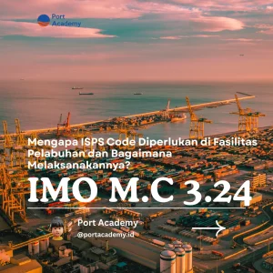Mengapa ISPS Code Diperlukan di Fasilitas Pelabuhan dan Bagaimana Melaksanakannya?