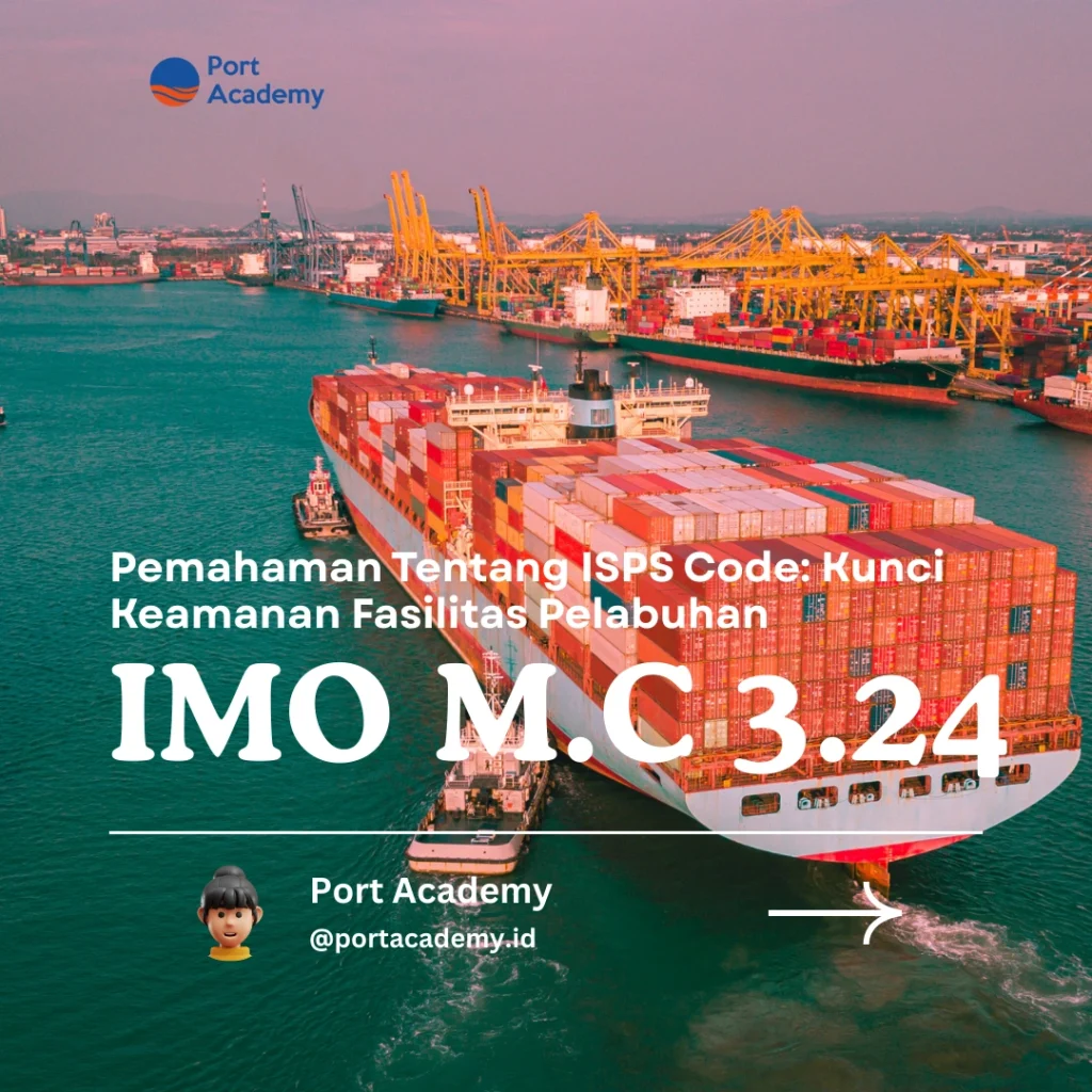 Pemahaman Tentang ISPS Code: Kunci Keamanan Fasilitas Pelabuhan