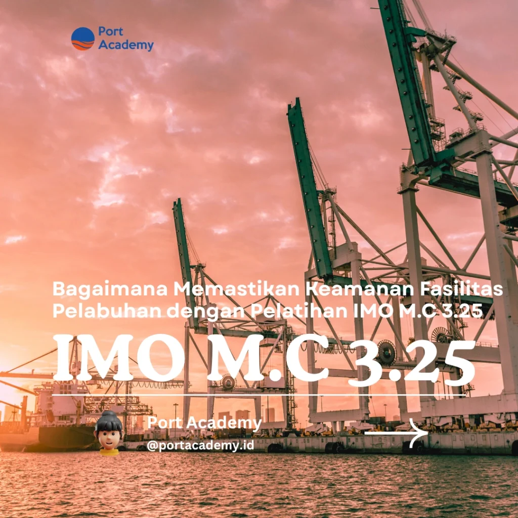 Bagaimana Memastikan Keamanan Fasilitas Pelabuhan dengan Pelatihan IMO Model Course 3.25