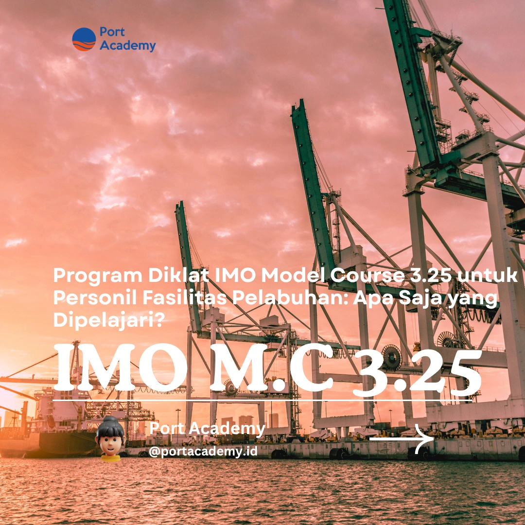 Program Diklat IMO Model Course 3.25 untuk Personil Fasilitas Pelabuhan: Apa Saja yang Dipelajari?