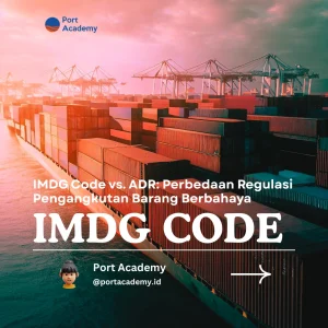 IMDG Code vs. ADR: Perbedaan Regulasi Pengangkutan Barang Berbahaya