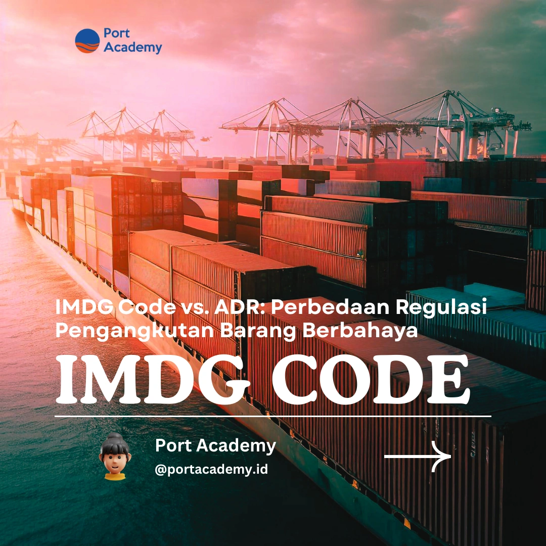 IMDG Code vs. ADR: Perbedaan Regulasi Pengangkutan Barang Berbahaya